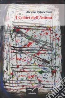 I colori dell'anima libro di Patacchiola Alessio