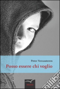 Posso essere chi voglio. Crescere con l'autismo libro di Vercauteren Peter