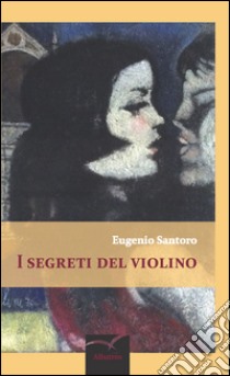 I segreti del violino libro di Santoro Eugenio