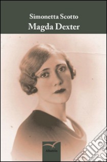 Magda Dexter libro di Scotto Simonetta