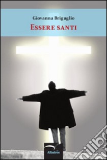 Essere santi libro di Briguglio Giovanna