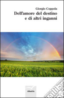 Dell'amore, del destino e di altri inganni libro di Coppola Giorgio