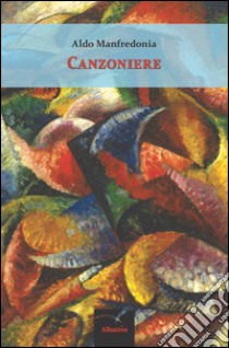 Canzoniere libro di Manfredonia Aldo