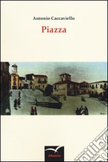 Piazza libro di Caccaviello Antonio