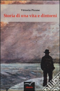 Storia di una vita e dintorni libro di Picone Vittorio