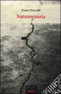 Naturocrazia libro di Chieselli Paolo