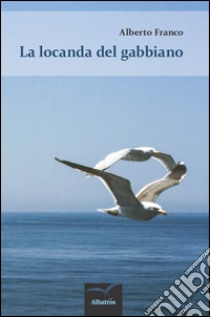 La locanda del gabbiano libro di Franco Alberto