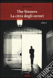 The sinners. La città degli orrori. Vol. 1 libro di Rae Sara