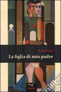 La figlia di mio padre libro di Santi Katya