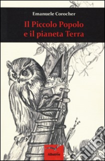 Il piccolo popolo e il pianeta terra libro di Corocher Emanuele