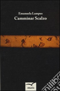 Camminar scalzo libro di Lampus Emanuela