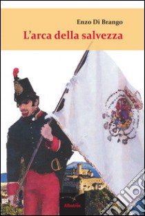 L'arca della salvezza libro di Di Brango Enzo