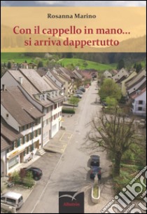 Con il cappello in mano... si arriva dappertutto libro di Marino Rosanna