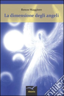 La dimensione degli angeli libro di Maggiore Renzo