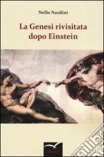 La Genesi rivisitata dopo Einstein libro di Nardini Nello