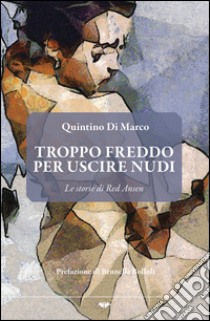 Troppo freddo per uscire nudi. Le storie di Red Ansen libro di Di Marco Quintino