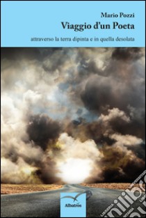 Viaggio di un poeta attraverso la terra dipinta in quella desolata libro di Pozzi Mario