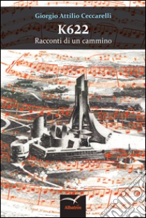 K622. Racconti di un cammino (e dei molti compagni e compagne di viaggio) libro di Ceccarelli Giorgio A.