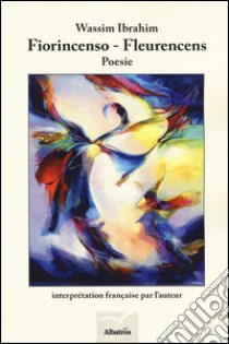 Fiorincenso-Fleurencens. Ediz. bilingue libro di Ibrahim Wassim
