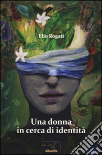 Una donna in cerca di identità libro di Rogati Elio