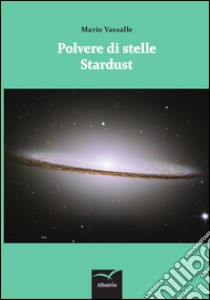 Polvere di stelle-Stardust. Ediz. bilingue libro di Vassalle Mario