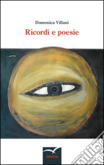 Ricordi e poesie libro di Villani Domenica