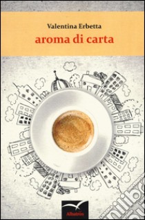 Aroma di carta libro di Erbetta Valentina