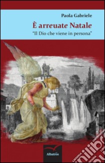 È arreuate Natale. Il dio che viene in persona libro di Gabriele Paola