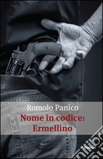 Nome in codice Ermellino libro di Panìco Romolo