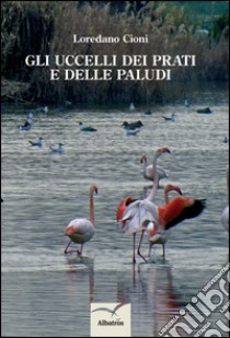 Gli uccelli dei prati e delle paludi libro di Cioni Loredano