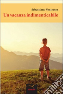 Una vacanza indimenticabile libro di Ventresca Sebastiano