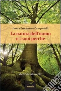 La natura dell'uomo e i suoi perché. Ma tu che albero sei? libro di Procentese Campedelli Immacolata