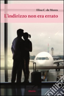 L'indirizzo non era errato libro di De Mores Elisa C.