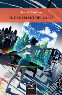 Il calamaio della ui libro di Cassiano Beatrice