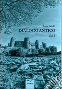 Dialogo antico libro di Satolli Anna