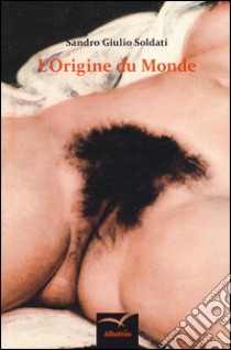 L'origine du monde libro di Soldati Sandro G.