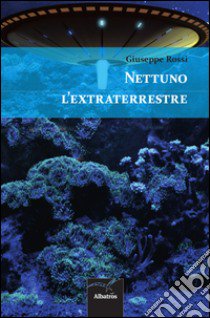 Nettuno l'extraterrestre libro di Rossi Giuseppe