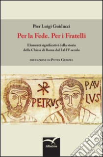 Per la fede. Per i fratelli libro di Guiducci Pier Luigi