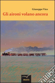 Gli aironi volano ancora libro di Vico Giuseppe