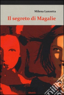 Il segreto di Magalie libro di Lanzetta Milena