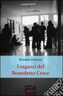 I ragazzi del Benedetto Croce libro di Fiorenza Massimo