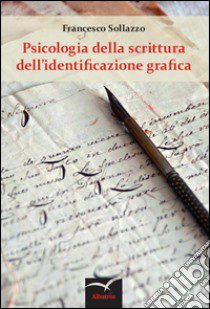 Psicologia della scrittura dell'identificazione grafica libro di Sollazzo Francesco