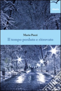 Il tempo perduto e ritrovato libro di Pozzi Mario