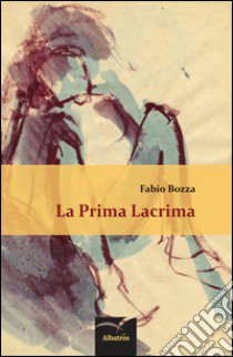 La prima lacrima libro di Bozza Fabio