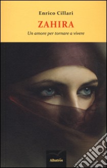 Zahira. Un amore per tornare a vivere libro di Cillari Enrico