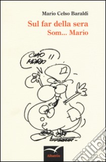 Sul far della sera. Som... Mario libro di Baraldi Mario Celso