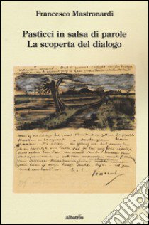 Pasticci in salsa di parole. La scoperta del dialogo libro di Mastronardi Francesco