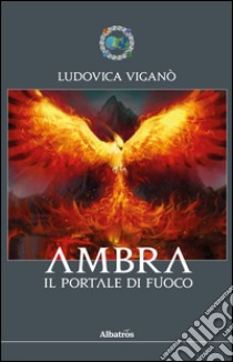 Ambra. Il portale di fuoco libro di Viganò Ludovica