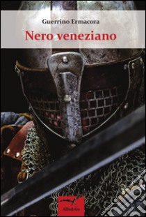 Nero veneziano libro di Ermacora Guerrino