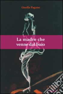 La madre che venne dal buio libro di Pagano Gisella